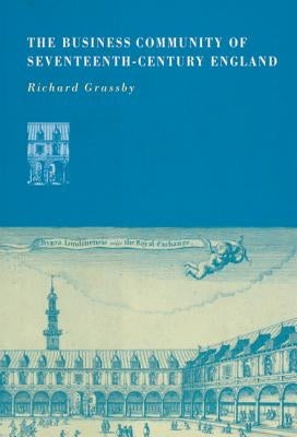 The Business Community of Seventeenth-Century England by Grassby, Richard