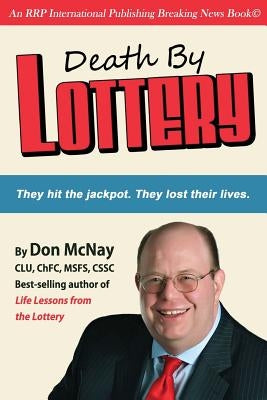 Death By Lottery: They hit the jackpot. They lost their lives. by McNay, Don