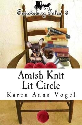 Amish Knit Lit Circle: Smicksburg Tales 3 by Vogel, Karen Anna