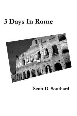 3 Days in Rome by Southard, Scott D.
