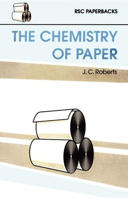 The Chemistry of Paper by Roberts, J. C.