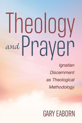 Theology and Prayer by Eaborn, Gary