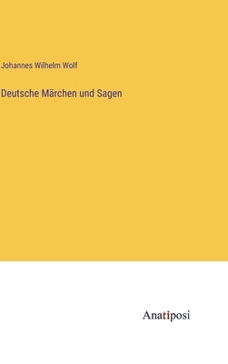 Deutsche Märchen und Sagen by Wolf, Johannes Wilhelm