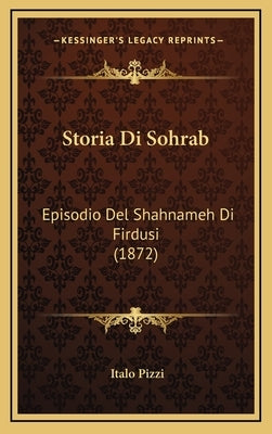 Storia Di Sohrab: Episodio Del Shahnameh Di Firdusi (1872) by Pizzi, Italo