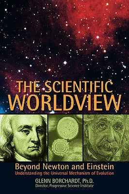 The Scientific Worldview: Beyond Newton and Einstein by Borchardt, Glenn