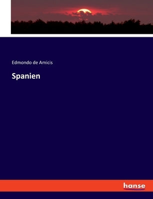 Spanien by Amicis, Edmondo De
