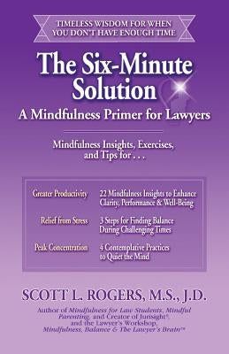 The Six-Minute Solution: A Mindfulness Primer for Lawyers by Rogers, Scott L.