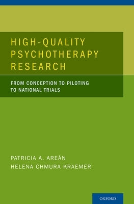High-Quality Psychotherapy Research: From Conception to Piloting to National Trials by Areán, Patricia A.