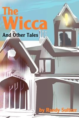 The Wicca: And Other Tales by Sultzer, Randy T.