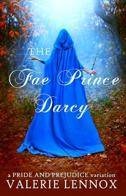The Fae Prince Darcy: a Pride and Prejudice variation by Lennox, Valerie