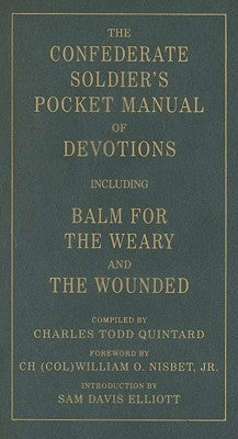 The Confederate Soldier's Pocket Manual of Devotions: Including Balm for the Weary and the Wounded by Quintard, Charles Todd