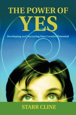 The Power of Yes: Developing and Nurturing Your Creative Potential by Cline, Starr