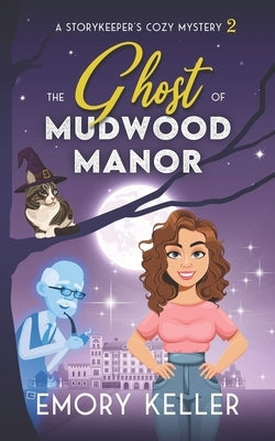 The Ghost of Mudwood Manor: A Storykeeper's Cozy Mystery by Keller, Emory