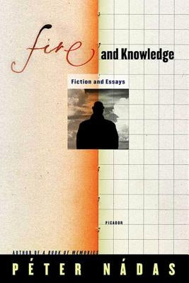 Fire and Knowledge by Nádas, Péter