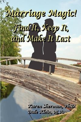 Marriage Magic! Find It, Keep It, and Make It Last by Sherman, Karen