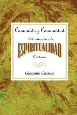 Comunión Y Comunidad: Introducción a la Espiritualidad Cristiana Aeth: Communion and Community an Introduction to Christian Spirituality Spanish by Cassese, Giacomo