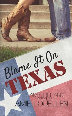 Blame It On Texas by Louellen, Amie