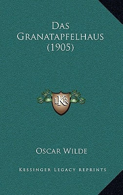 Das Granatapfelhaus (1905) by Wilde, Oscar