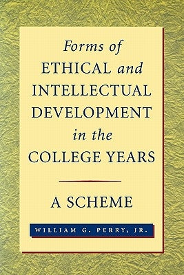 Forms of Ethical and Intellectual Development in the College Years: A Scheme by Perry, William G.