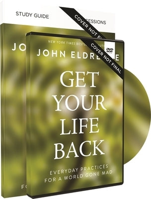Get Your Life Back Study Guide with DVD: Everyday Practices for a World Gone Mad by Eldredge, John