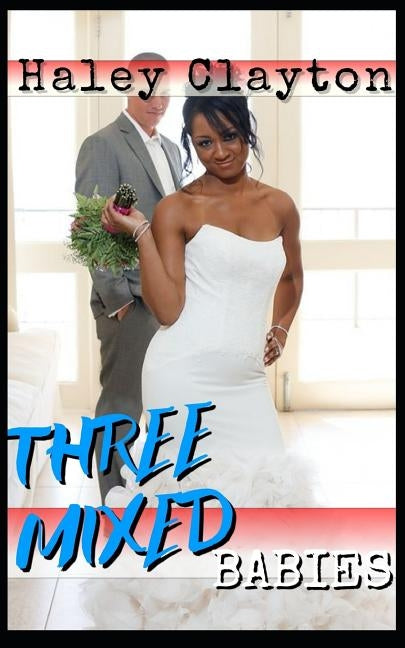 Three Mixed Babies: A Bwwm Billionaire Baby Romance. by Clayton, Haley