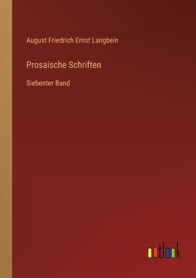 Prosaische Schriften: Siebenter Band by Langbein, August Friedrich Ernst