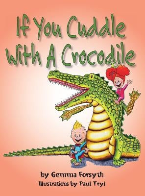 If You Cuddle with a Crocodile by Forsyth, Gemma