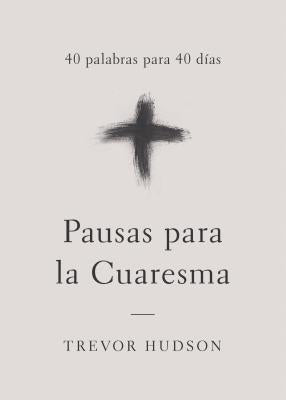 Pausas para la Cuaresma: 40 palabras para 40 días by Hudson, Trevor