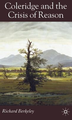 Coleridge and the Crisis of Reason by Berkeley, R.