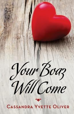 Your Boaz Will Come by Oliver, Cassandra Yvette