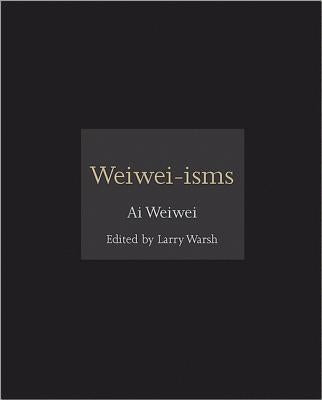 Weiwei-Isms by Weiwei, Ai