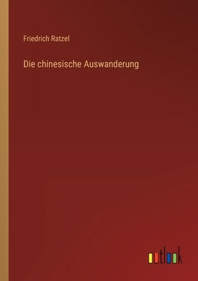 Die chinesische Auswanderung by Ratzel, Friedrich