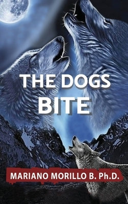 The Dogs Bite by Morillo, Mariano B.