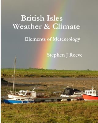 British Isles Weather and Climate: Elements of Meteorology by Reeve, Stephen J.