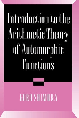 Introduction to Arithmetic Theory of Automorphic Functions by Shimura, Goro