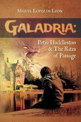 Galadria: Peter Huddleston & The Rites of Passage by Lopez De Leon, Miguel