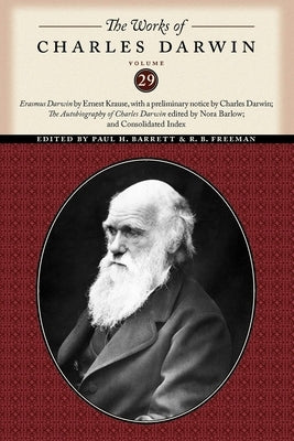 The Works of Charles Darwin, Volume 29: "Erasmus Darwin" by Ernest Krause, with a Preliminary Notice by Charles Darwin; "The Autobiography of Charles by Darwin, Charles