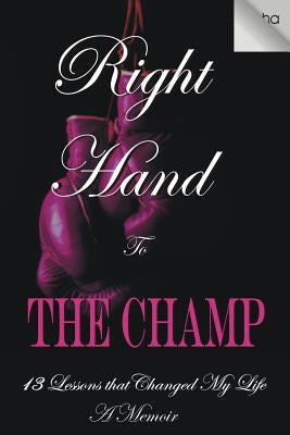 Right Hand to the Champ: 13 Lessons that Changed My Life: Right Hand to the Champ by Cousineau, Cassandra