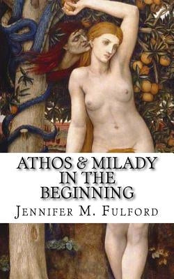 Athos & Milady: In The Beginning by Fulford, Jennifer M.