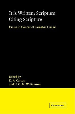 It Is Written: Scripture Citing Scripture: Essays in Honour of Barnabas Lindars, Ssf by Carson, D. A.