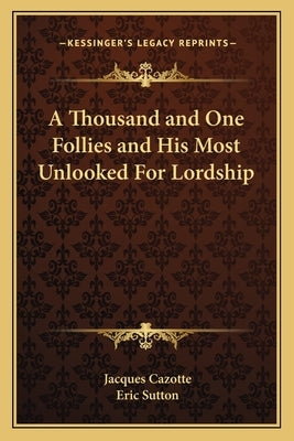 A Thousand and One Follies and His Most Unlooked for Lordship by Cazotte, Jacques