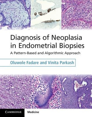 Diagnosis of Neoplasia in Endometrial Biopsies Book and Online Bundle: A Pattern-Based and Algorithmic Approach [With eBook] by Fadare, Oluwole