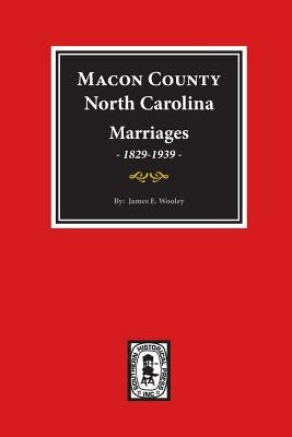 Macon County, North Carolina Marriages, 1829-1939. by Wooley, James