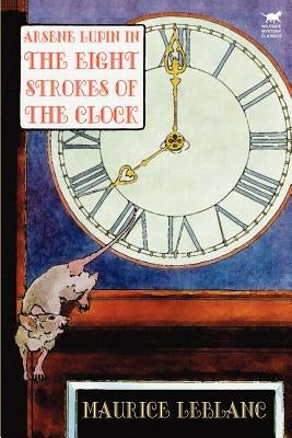 Arsene Lupin in The Eight Strokes of the Clock by LeBlanc, Maurice