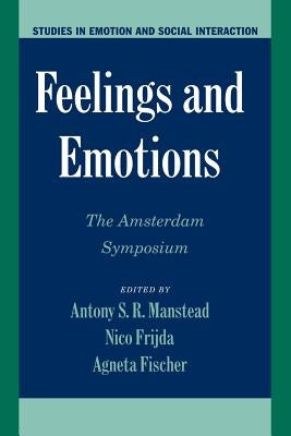 Feelings and Emotions: The Amsterdam Symposium by Manstead, Antony S. R.