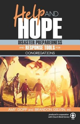Help and Hope: Disaster Preparedness and Response Tools for Congregations by Gopp, Amy