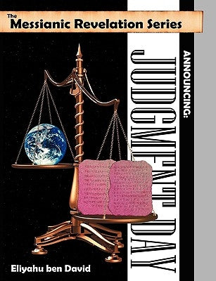 The Messianic Revelation Series V.1. Announcing: Judgment Day by Ben David, Eliyahu