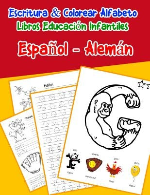 Español - Alemán: Escritura & Colorear Alfabeto Libros Educación Infantiles: Spanish German Practicar alfabeto ABC letras con dibujos an by Lima, Emilly