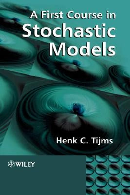 A First Course in Stochastic Models by Tijms, Henk C.