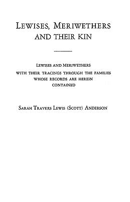 Lewises, Meriwethers and Their Kin by Anderson, Sarah Travers Lewis S.